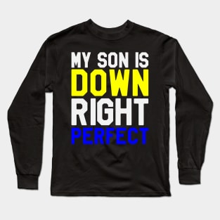 My Son is Down RIght Perfect - Down Syndrome Awareness Long Sleeve T-Shirt